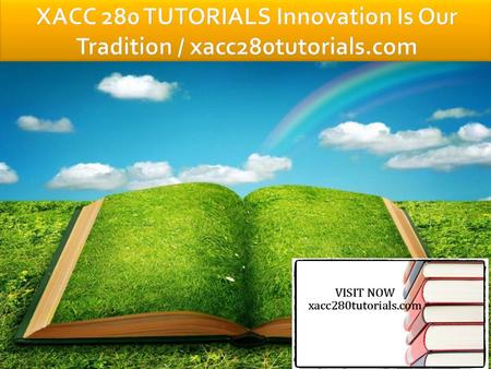 XACC 280 Entire Course FOR MORE CLASSES VISIT www.xacc280tutorials.com XACC 280 Week 1 CheckPoint Accounting Assumptions, Principles, and Constraints.
