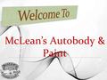 McLean’s Autobody & Paint. McLean’s Auto Body & Paint is Family owned and operated Car Services providing company in Santa Barbara. McLean’s Auto Body.