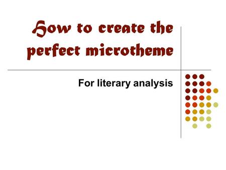 How to create the perfect microtheme For literary analysis.