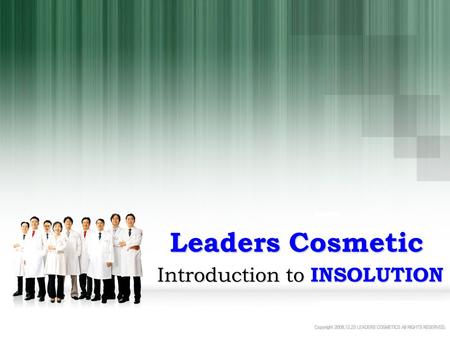 Leaders Cosmetic Introduction to INSOLUTION. Leaders Companies Skin Laboratory and Production Facilities R & D.