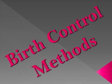 Birth Control Methods.  Hormonal  Behavioral  Barrier  Surgical › Vasectomy Vasectomy › Tubal Ligation Tubal Ligation.