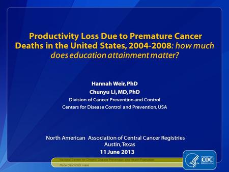 Hannah Weir, PhD Chunyu Li, MD, PhD Division of Cancer Prevention and Control Centers for Disease Control and Prevention, USA North American Association.