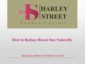 How to Reduce Breast Size Naturally HARLEY STREET COSMETIC CLINIC HARLEY STREET C O S M E T I C C L I N I C.