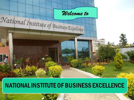 NATIONAL INSTITUTE OF BUSINESS EXCELLENCE Welcome to.