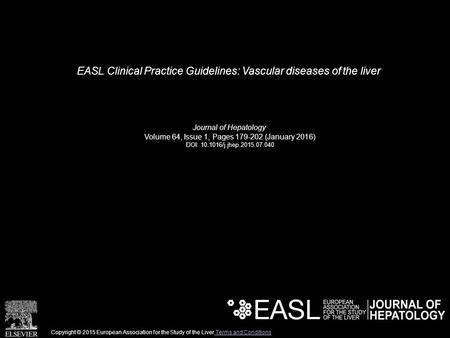 EASL Clinical Practice Guidelines: Vascular diseases of the liver Journal of Hepatology Volume 64, Issue 1, Pages 179-202 (January 2016) DOI: 10.1016/j.jhep.2015.07.040.