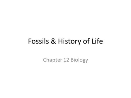 Fossils & History of Life Chapter 12 Biology. KEY CONCEPT Specific environmental conditions are necessary in order for fossils to form.
