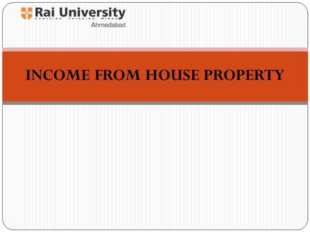 INCOME FROM HOUSE PROPERTY. INTRODUCTION This lesson deals with income, which falls under the head ‘Income from house property’. The scope of income charged.
