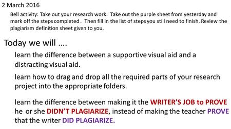2 March 2016 Bell activity: Take out your research work. Take out the purple sheet from yesterday and mark off the steps completed. Then fill in the list.