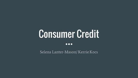 Consumer Credit Selena Lanter-Mason/ Kerrie Kocs.