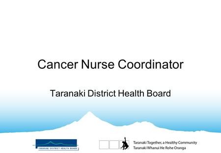 Cancer Nurse Coordinator Taranaki District Health Board.
