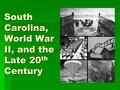South Carolina, World War II, and the Late 20 th Century.