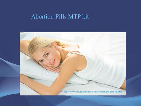 Abortion Pills MTP kit. MTP kit Abortion Pill involves anti-progesterone components which causes quick termination of the pregnancy issues. Abortion pills.