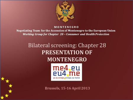 M O N T E N E G R O Negotiating Team for the Accession of Montenegro to the European Union Working Group for Chapter 28 – Consumer and Health Protection.