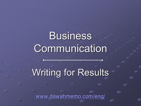 Business Communication Writing for Results www.dawahmemo.com/eng/