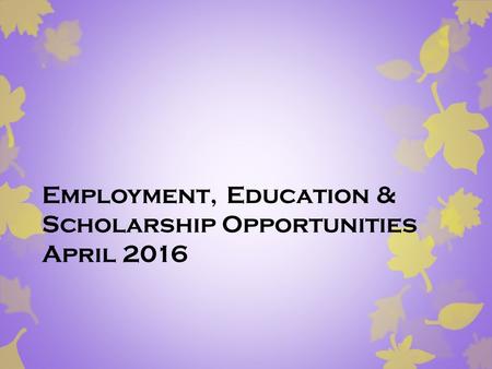Employment, Education & Scholarship Opportunities April 2016.