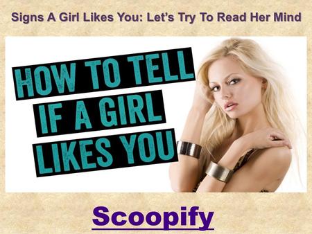 Signs A Girl Likes You: Let’s Try To Read Her Mind Scoopify.