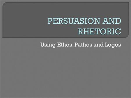Using Ethos, Pathos and Logos.  Rhetoric (n) - the art of speaking or writing effectively (Webster's Definition). According to Aristotle, rhetoric is.
