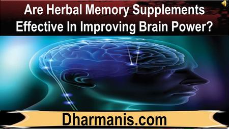 Dharmanis.com Are Herbal Memory Supplements Effective In Improving Brain Power?