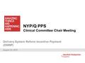NYP/Q PPS Clinical Committee Chair Meeting Delivery System Reform Incentive Payment (DSRIP) August 25, 2015.
