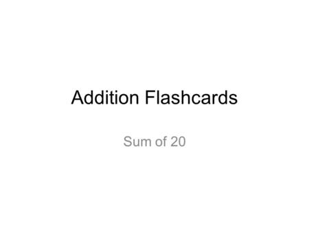Addition Flashcards Sum of 20. 0+0 1+0 2+0 3+0.