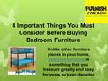 4 Important Things You Must Consider Before Buying Bedroom Furniture Unlike other furniture pieces in your home, bedroom furniture is something that you.