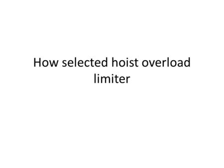 How selected hoist overload limiter. How should hoist overload limiter Selection Electric hoist is a motor, reducer and rope reel (or chain) as one of.