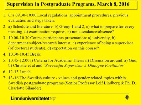 Supervision in Postgraduate Programs, March 8, 2016 1.C:a 09.30-10.00 Local regulations, appointment procedures, previous evaluation and steps taken. 2.a)
