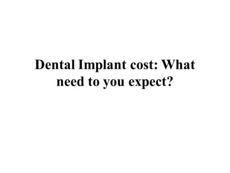 Dental Implant cost: What need to you expect?. Dental implant prices vary due to the fact the dental implant technique is pretty personalized. In contrast.