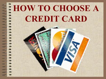 HOW TO CHOOSE A CREDIT CARD. CHARGE IT! Using credit cards to pay for goods and services is a fact of life for most consumers. Yet, many consumers do.