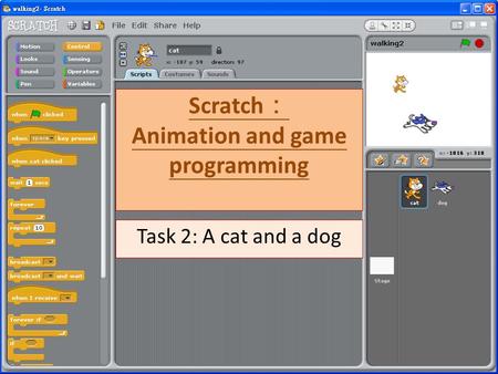 Scratch ： Animation and game programming Task 2: A cat and a dog.