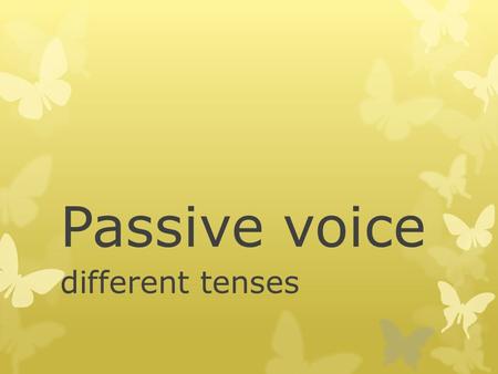 Passive voice different tenses. Complete the sentences 1.The Golden Dolphin award ______ presented every year. 2.Last year it _____ won by professor Wise.