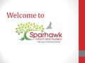 Welcome to. Sparhawk Infant and Nursery Discover Achieve Excel.
