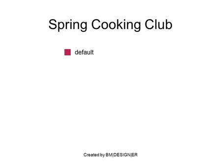 Created by BM|DESIGN|ER Spring Cooking Club default.