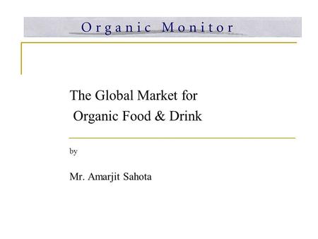 The Global Market for Organic Food & Drink by Mr. Amarjit Sahota.