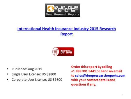 International Health Insurance Industry 2015 Research Report Published: Aug 2015 Single User License: US $2800 Corporate User License: US $5600 Order this.