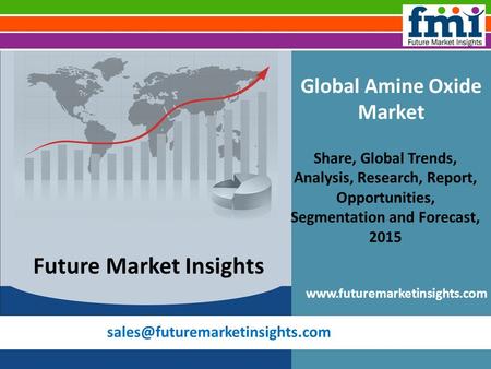Global Amine Oxide Market Share, Global Trends, Analysis, Research, Report, Opportunities, Segmentation and Forecast, 2015.