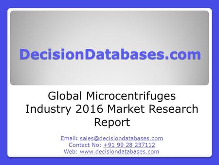 DecisionDatabases.com Global Microcentrifuges Industry 2016 Market Research Report   Contact No: +91 99 28