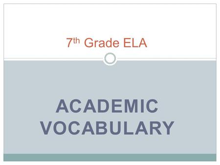 ACADEMIC VOCABULARY 7 th Grade ELA. alternate Every other, or serving as backup.