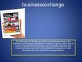 Businessexchange The Business Exchange specializes in lead generation in the franchise and business opportunity industry, in print, online and in person.