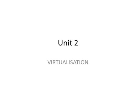 Unit 2 VIRTUALISATION. Unit 2 - Syllabus Basics of Virtualization Types of Virtualization Implementation Levels of Virtualization Virtualization Structures.