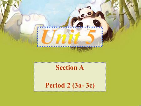 Section A Period 2 (3a- 3c). 1. What do you want _________? A. eat B. to eat C. eating 2. Pandas are ________cute. A. kinds of B. a kind of C. kind of.