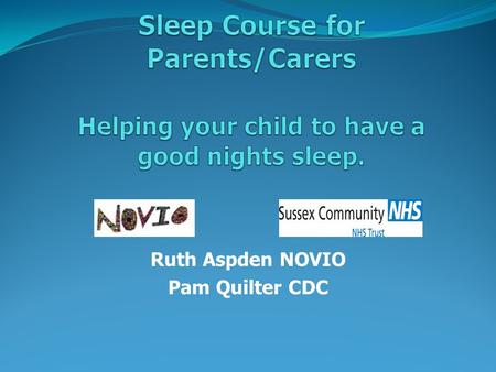 Ruth Aspden NOVIO Pam Quilter CDC. Why do we sleep? The circadian rhythm “The Body Clock” What is Melatonin? What is Cortozol? Normal sleep patterns (Hypnogram)
