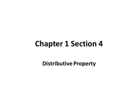 Chapter 1 Section 4 Distributive Property. Symbols: For any numbers a, b, c, a(b + c) = ab + ac and a(b - c) = ab – ac. Numbers: 2(5 + 3) = (2 ∙ 5) +