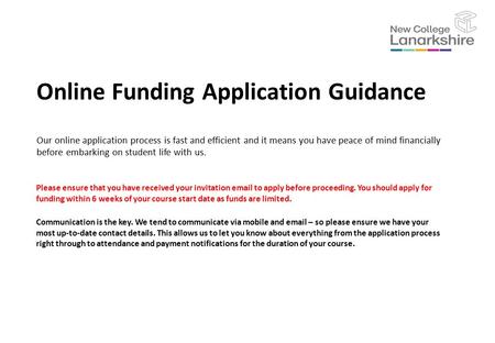 Online Funding Application Guidance Our online application process is fast and efficient and it means you have peace of mind financially before embarking.