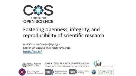 April Center for Open  Fostering openness, integrity, and reproducibility of scientific research.
