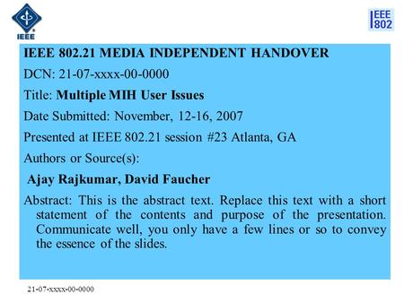21-07-xxxx-00-0000 IEEE 802.21 MEDIA INDEPENDENT HANDOVER DCN: 21-07-xxxx-00-0000 Title: Multiple MIH User Issues Date Submitted: November, 12-16, 2007.