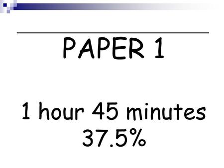 PAPER 1 1 hour 45 minutes 37.5%. Comprehension Value: 3 marks. Wording: ‘What does the Source tell us about…’ Mark Scheme: Penny points: 3 points given.