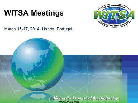WITSA Meetings March 16-17, 2014; Lisbon, Portugal www.witsa.org.