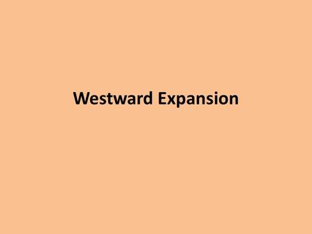 Westward Expansion. Why Move West? Manifest Destiny More land Seeking adventure and opportunity Religious freedom Convert natives to Christianity GOLD.