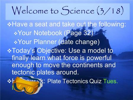 Have a seat and take out the following:  Your Notebook (Page 32)  Your Planner (date change)  Today’s Objective: Use a model to finally learn what.